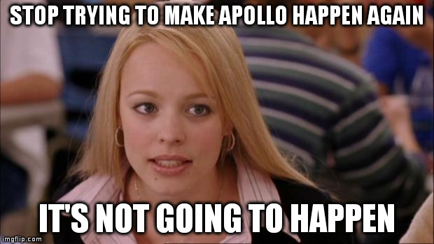 Stop Trying To Make Apollo Happen